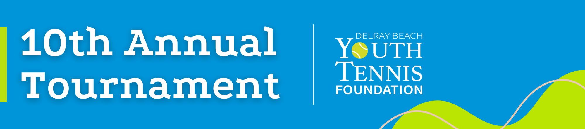 Banner for the 10th Annual Tournament by Delray Beach Youth Tennis Foundation against a blue background with green wave patterns.