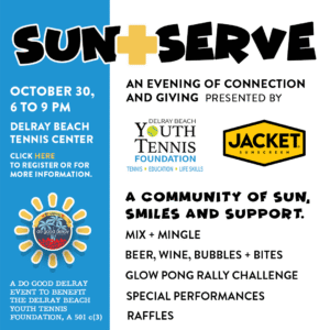 Event flyer for "Sun + Serve," happening October 30, 6-9 PM at Delray Beach Tennis Center, featuring games, food, raffles, performances, and community gathering.